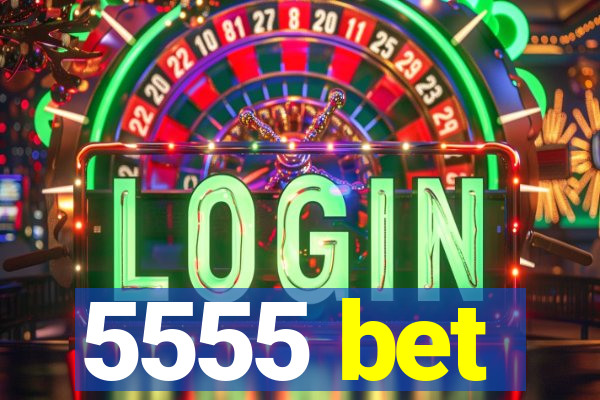 5555 bet